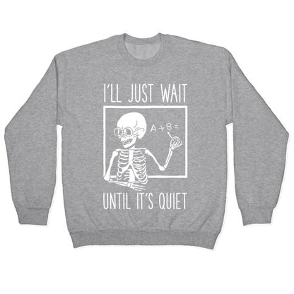 I'll Just Wait Until It's Quiet Crewneck Sweatshirt