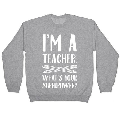 I'm a Teacher. What's Your Superpower? Crewneck Sweatshirt