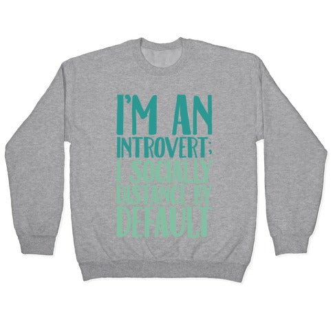 I'm An Introvert I Socially Distance By Default White Print Crewneck Sweatshirt