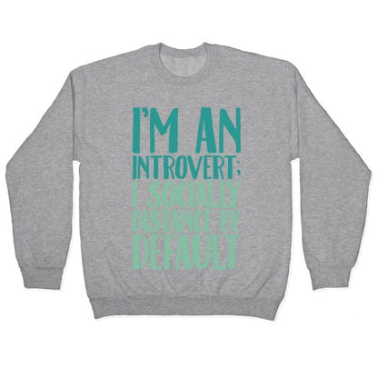 I'm An Introvert I Socially Distance By Default White Print Crewneck Sweatshirt