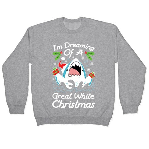 I'm Dreaming Of A Great White Christmas Crewneck Sweatshirt