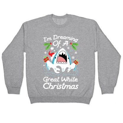 I'm Dreaming Of A Great White Christmas Crewneck Sweatshirt