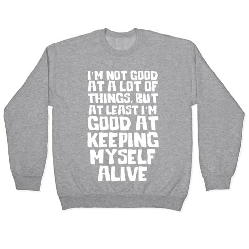 I'm Good At Keeping Myself Alive Crewneck Sweatshirt