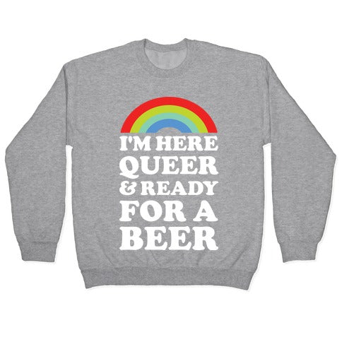 I'm Here Queer And Ready For A Beer Crewneck Sweatshirt