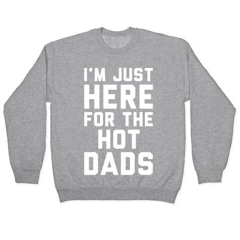 I'm Just Here For The Hot Dads White Print Crewneck Sweatshirt