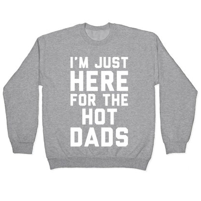 I'm Just Here For The Hot Dads White Print Crewneck Sweatshirt