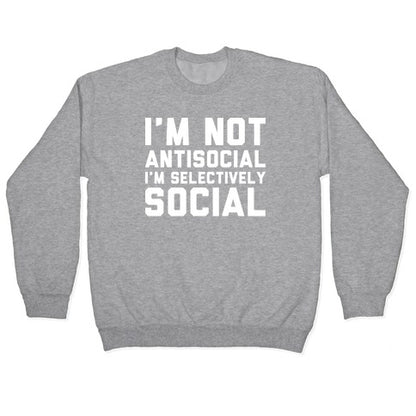 I'm Not Antisocial I'm Selectively Social Crewneck Sweatshirt