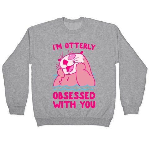 I'm Otterly Obsessed With You Crewneck Sweatshirt
