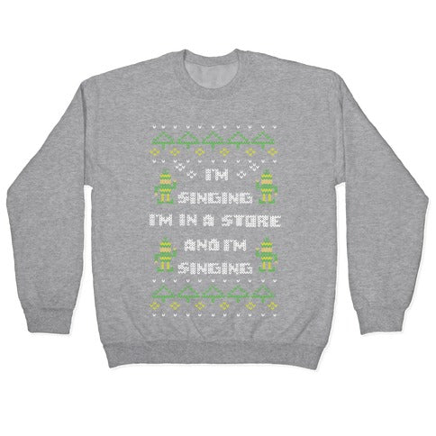 I'm Singing I'm In a Store and I'm Singing Crewneck Sweatshirt