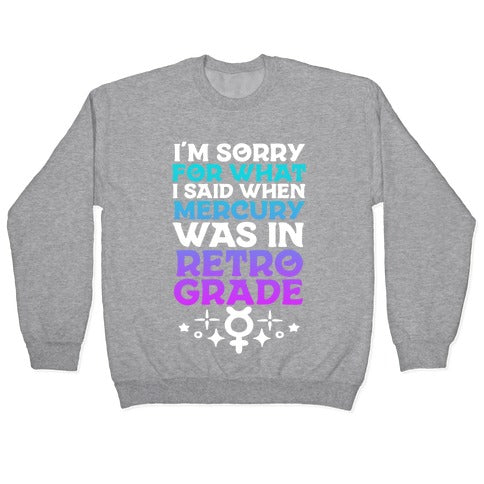 I'm Sorry For What I Said When Mercury Was In Retrograde Crewneck Sweatshirt