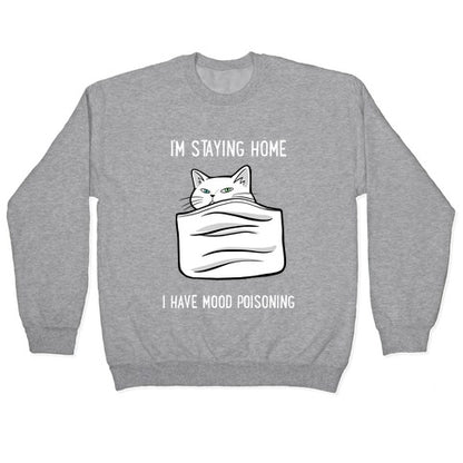I'm Staying Home I Have Mood Poisoning Crewneck Sweatshirt