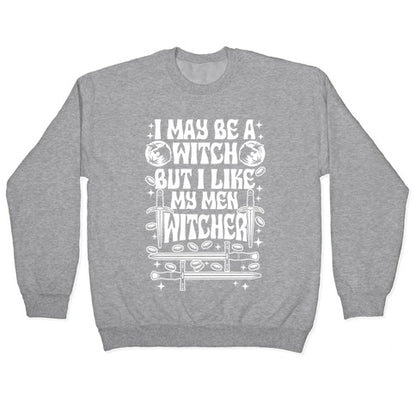 I May Be a Witch But I Like My Men Witcher Crewneck Sweatshirt