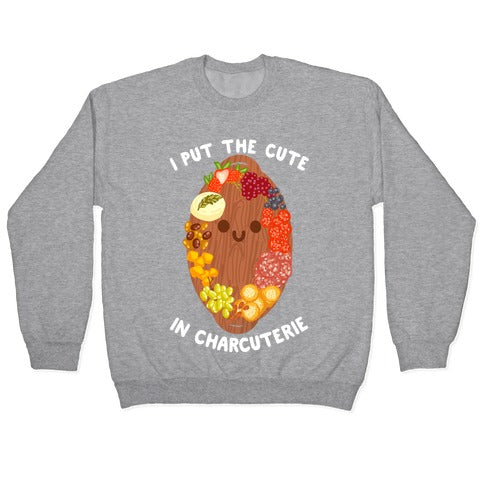 I Put the Cute In Charcuterie Crewneck Sweatshirt