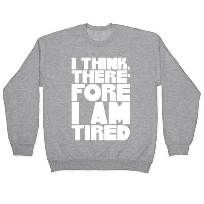 I Think Therefore I Am Tired Crewneck Sweatshirt