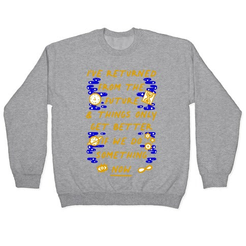 I've Returned From The Future And Things Only Get Better If We Do Something Now Crewneck Sweatshirt