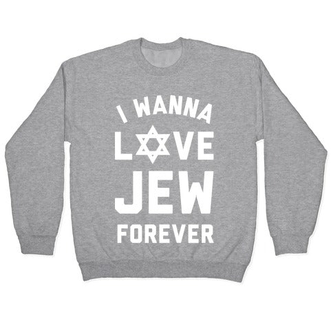 I Wanna Love Jew Forever Crewneck Sweatshirt
