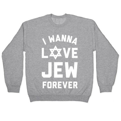 I Wanna Love Jew Forever Crewneck Sweatshirt