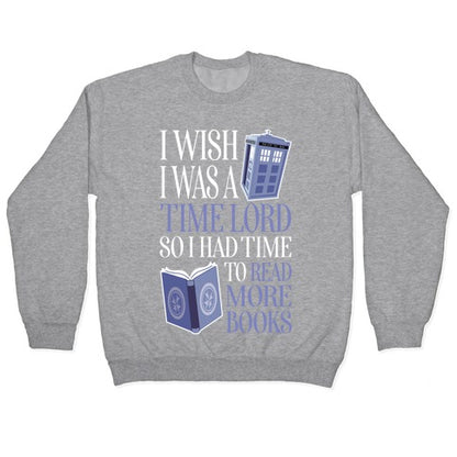 I Wish I Was A Time Lord So I Had Time To Read More Books Crewneck Sweatshirt