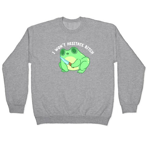 I Won't Hesitate Bitch Frog Crewneck Sweatshirt