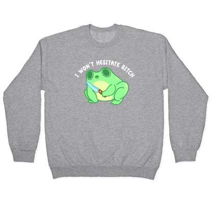 I Won't Hesitate Bitch Frog Crewneck Sweatshirt