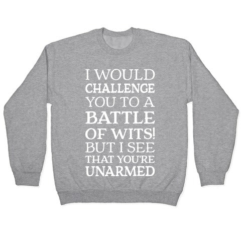 I Would Challenge You To A Battle Of Wits Crewneck Sweatshirt