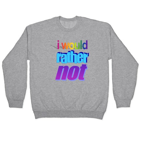 I Would Rather Not WordArt Parody Crewneck Sweatshirt