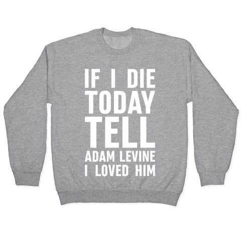 If I Die Today Tell Adam Levine I Loved Him Crewneck Sweatshirt