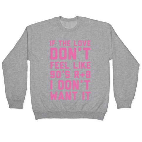 If The Love Don't Feel Like 90s R&B Crewneck Sweatshirt