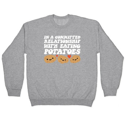 In A Committed Relationship With Eating Potatoes Crewneck Sweatshirt