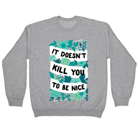 It Doesn't Kill You To Be Nice Crewneck Sweatshirt