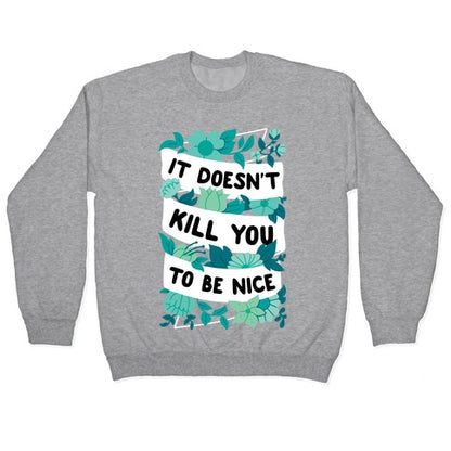 It Doesn't Kill You To Be Nice Crewneck Sweatshirt