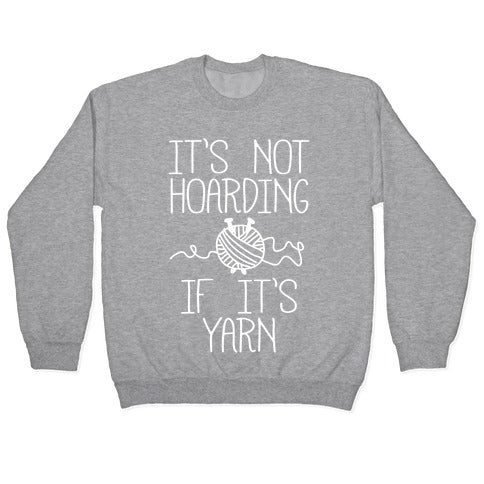 It's Not Hoarding If It's Yarn Crewneck Sweatshirt