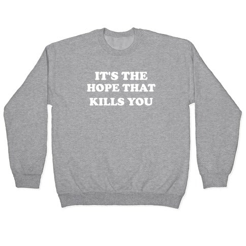 It's The Hope That Kills You Crewneck Sweatshirt