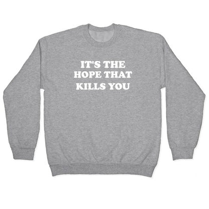 It's The Hope That Kills You Crewneck Sweatshirt