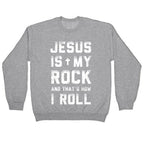 Jesus is My Rock and That's How I Roll Crewneck Sweatshirt