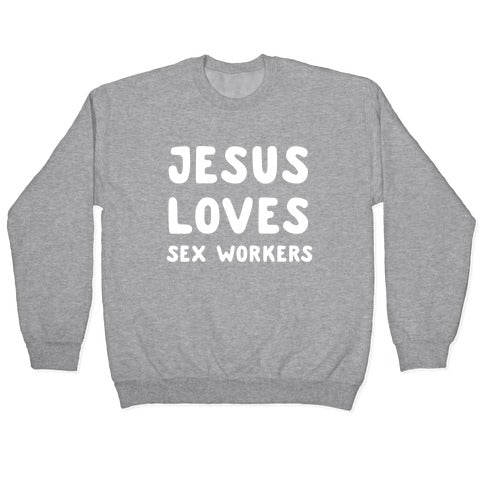 Jesus Loves Sex Workers Crewneck Sweatshirt