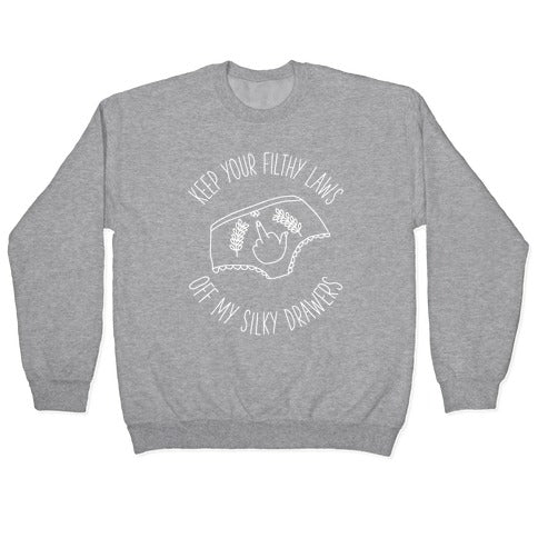 Keep Your Filthy Law Off My Silky Drawers Crewneck Sweatshirt