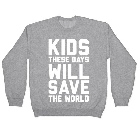 Kids These Days Will Save The World Crewneck Sweatshirt