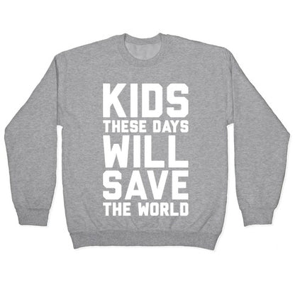 Kids These Days Will Save The World Crewneck Sweatshirt