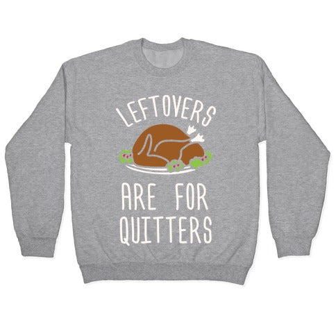 Leftovers Are For Quitters Crewneck Sweatshirt