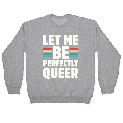 Let Me Be Perfectly Queer Crewneck Sweatshirt