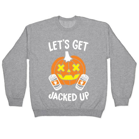 Let's Get Jacked Up (White) Crewneck Sweatshirt