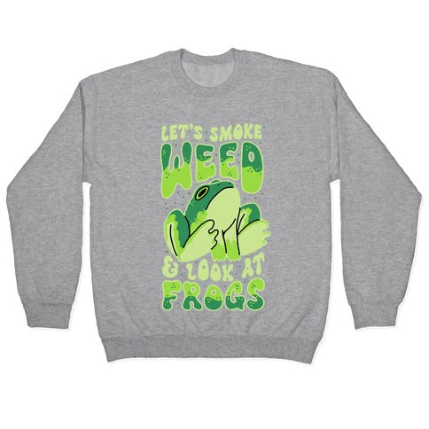 Let's Smoke Weed & Look At Frogs Crewneck Sweatshirt