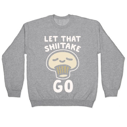 Let That Shiitake Go White Print Crewneck Sweatshirt