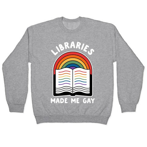 Libraries Made Me Gay Crewneck Sweatshirt