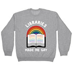 Libraries Made Me Gay Crewneck Sweatshirt