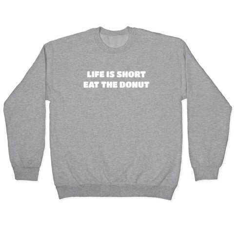 Life Is Short, Eat The Donut! Crewneck Sweatshirt