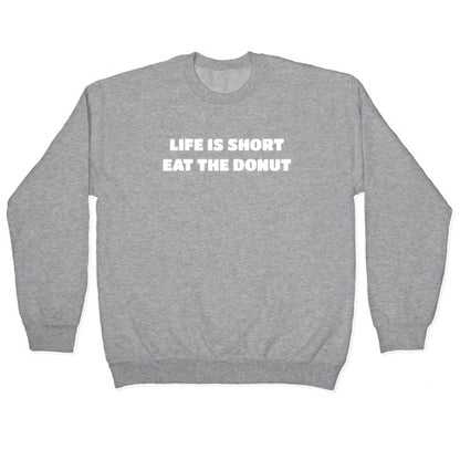 Life Is Short, Eat The Donut! Crewneck Sweatshirt
