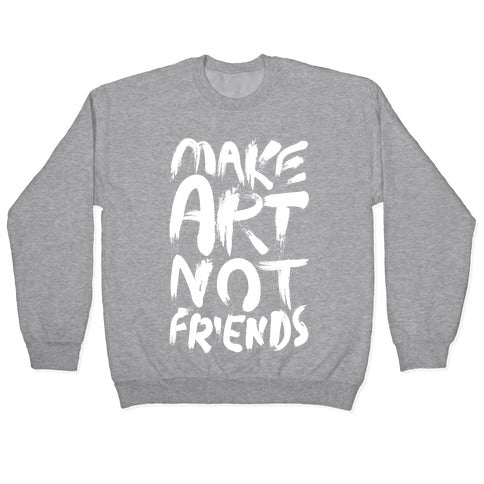 Make Art Not Friends Crewneck Sweatshirt
