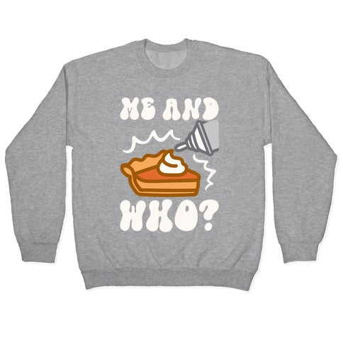 Me and Who Pumpkin Pie Parody Crewneck Sweatshirt